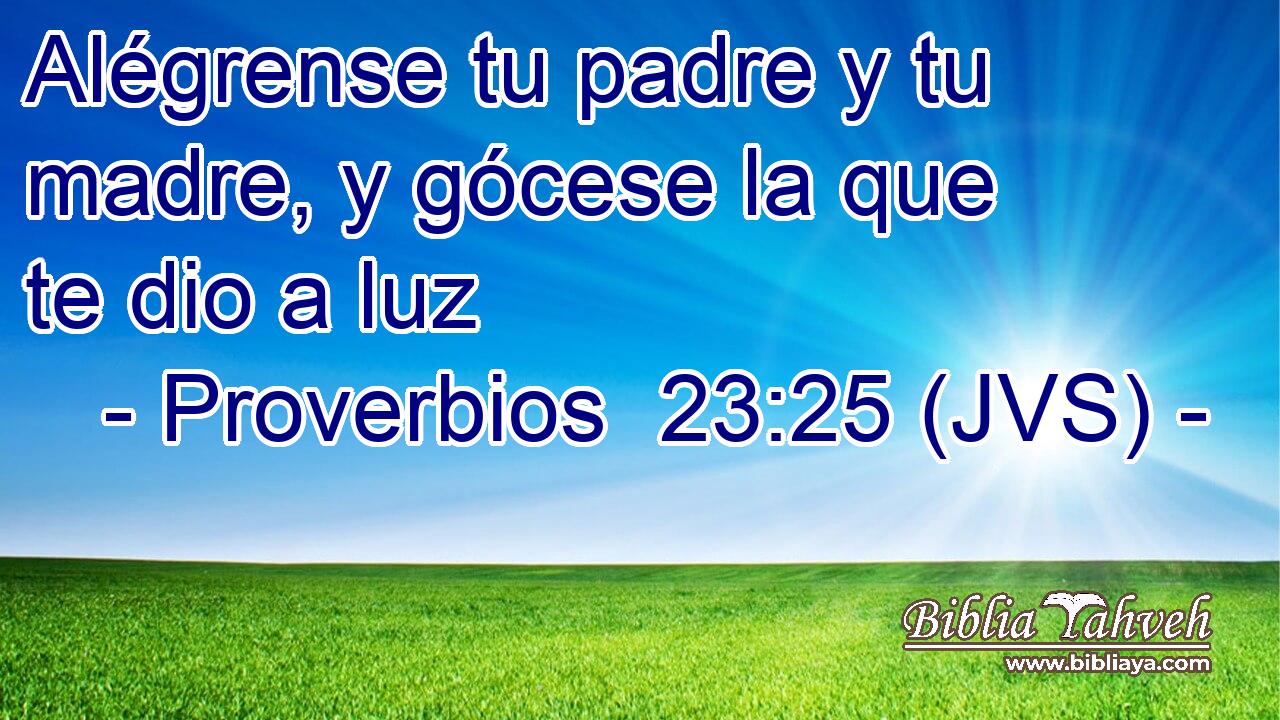 Alégrense tu padre y tu madre, y gócese la que te dio a luz