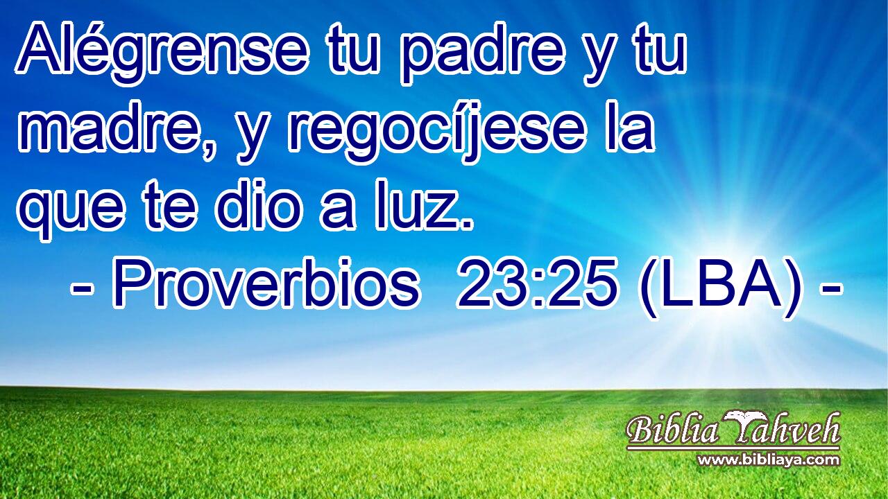 Alégrense tu padre y tu madre, y regocíjese la que te dio a luz.