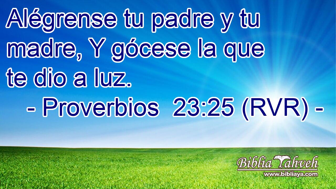 Alégrense tu padre y tu madre, Y gócese la que te dio a luz.