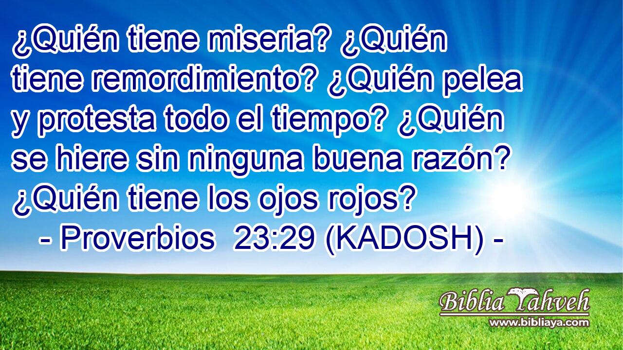  ¿Quién tiene miseria? ¿Quién tiene remordimiento? ¿Quién pelea y protesta todo el tiempo? ¿Quién se hiere sin ninguna buena razón? ¿Quién tiene los ojos rojos? 