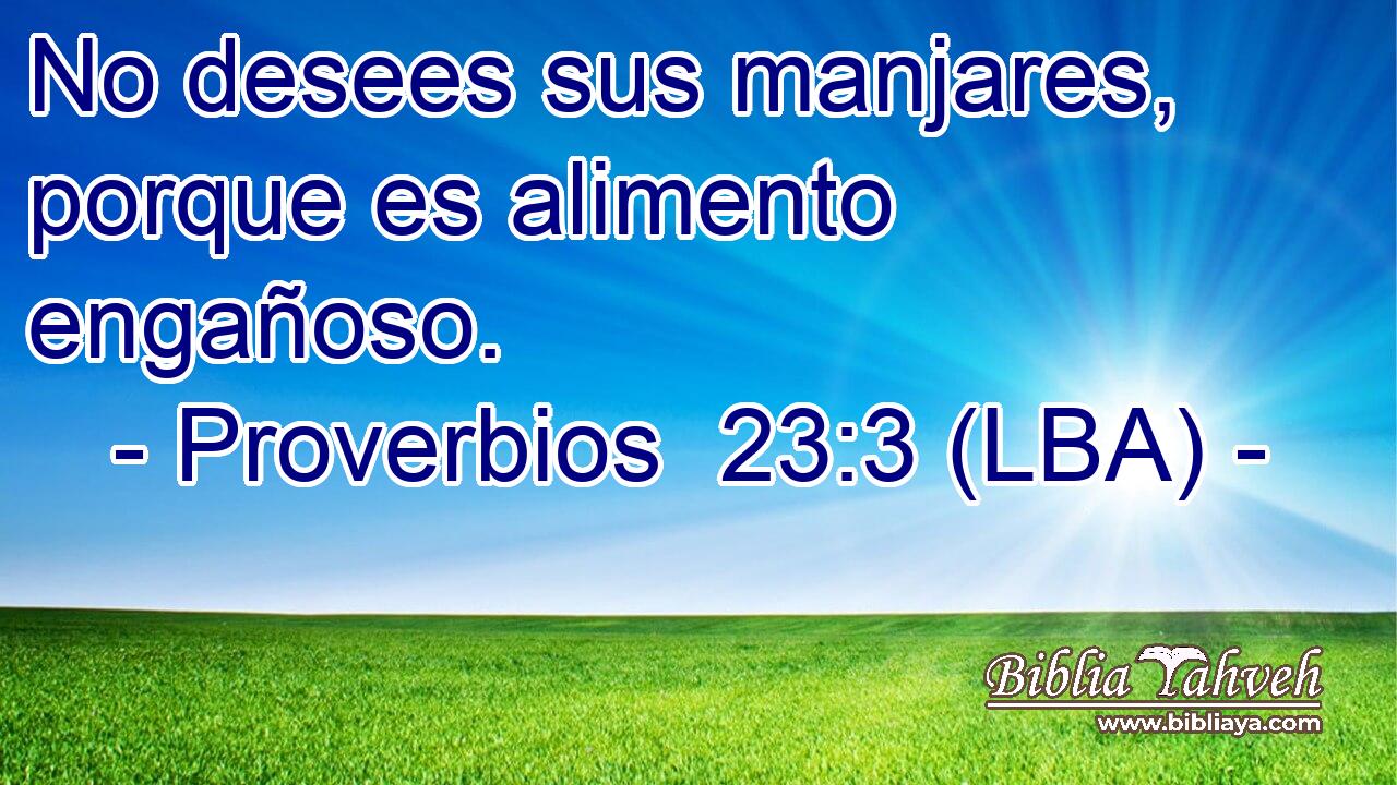 No desees sus manjares, porque es alimento engañoso.