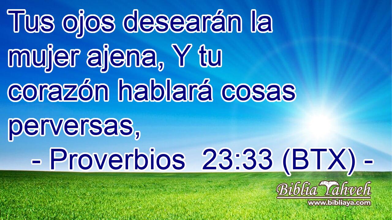Tus ojos desearán la mujer ajena, Y tu corazón hablará cosas perversas,