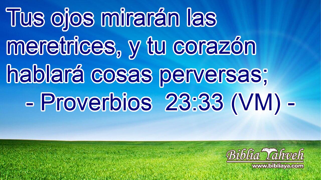  Tus ojos mirarán las meretrices, y tu corazón hablará cosas perversas; 