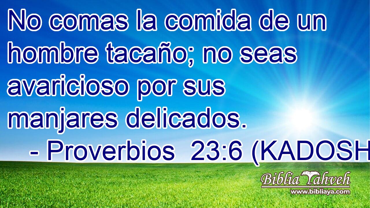  No comas la comida de un hombre tacaño; no seas avaricioso por sus manjares delicados. 