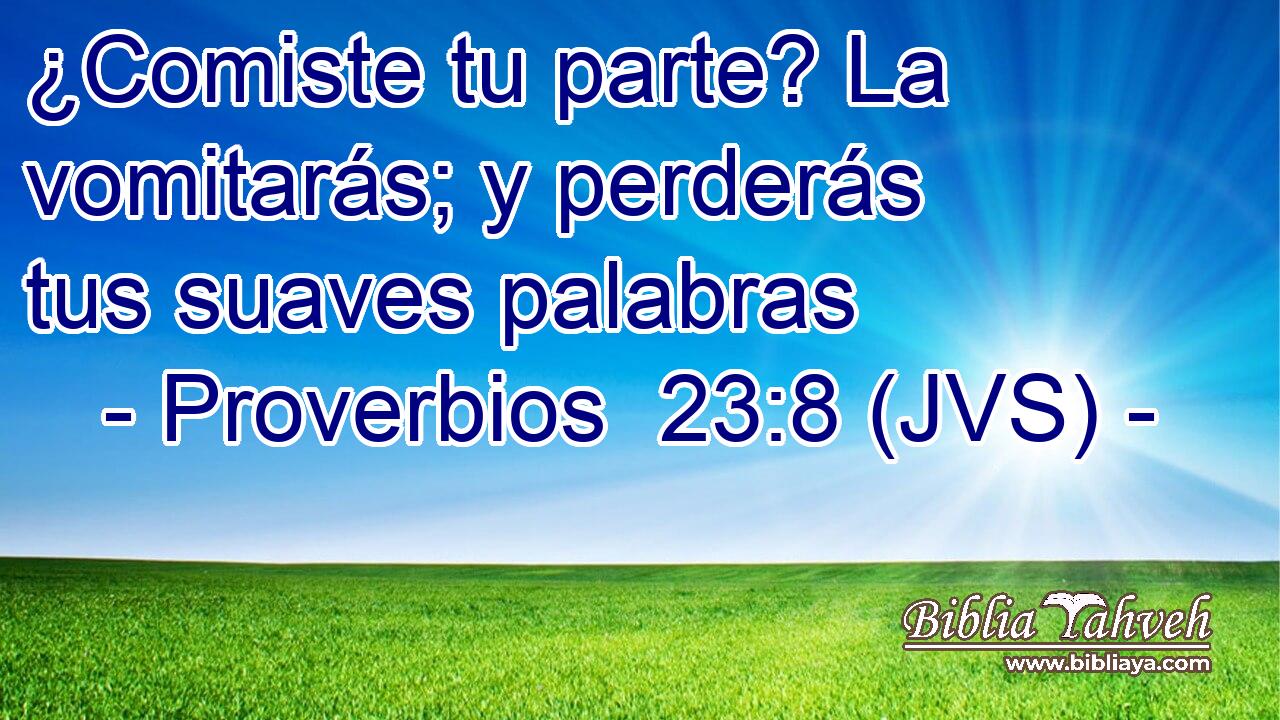 ¿Comiste tu parte? La vomitarás; y perderás tus suaves palabras