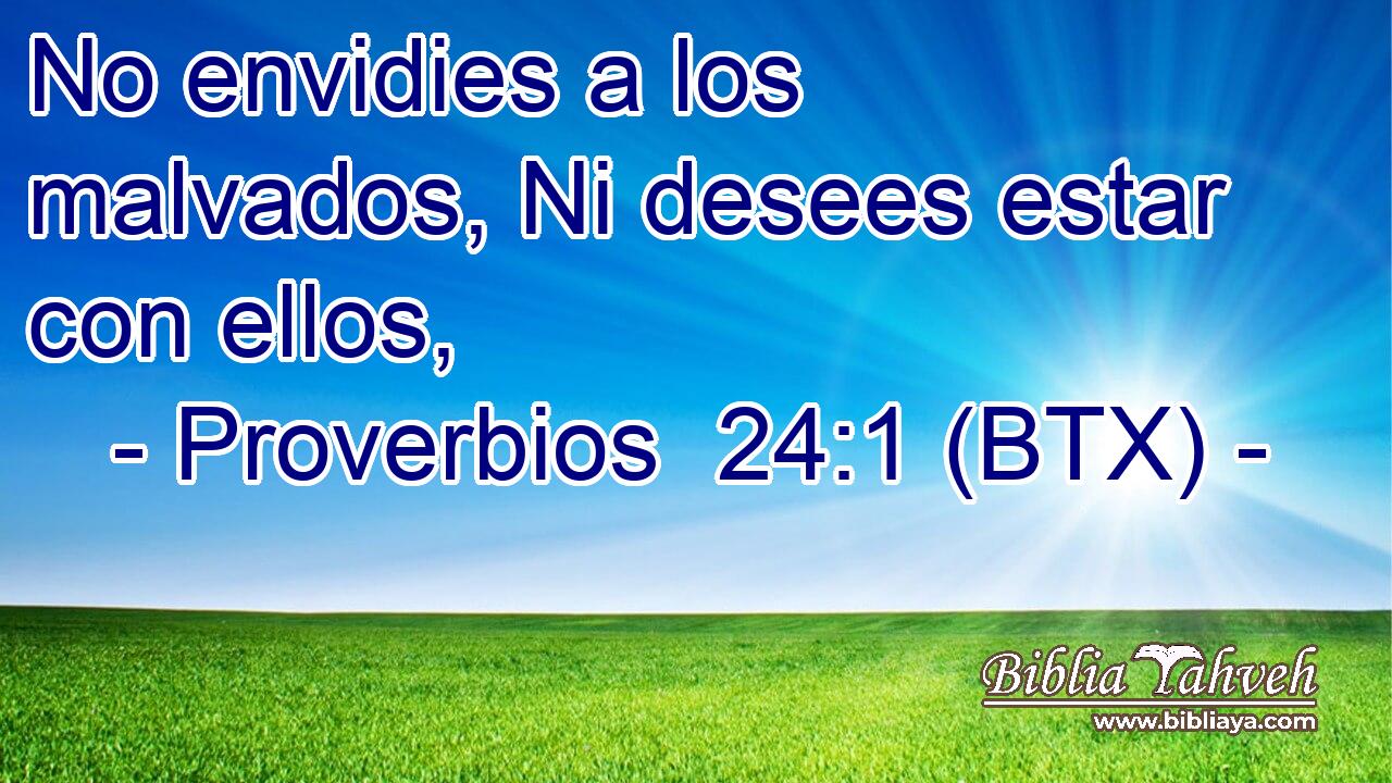 No envidies a los malvados, Ni desees estar con ellos,
