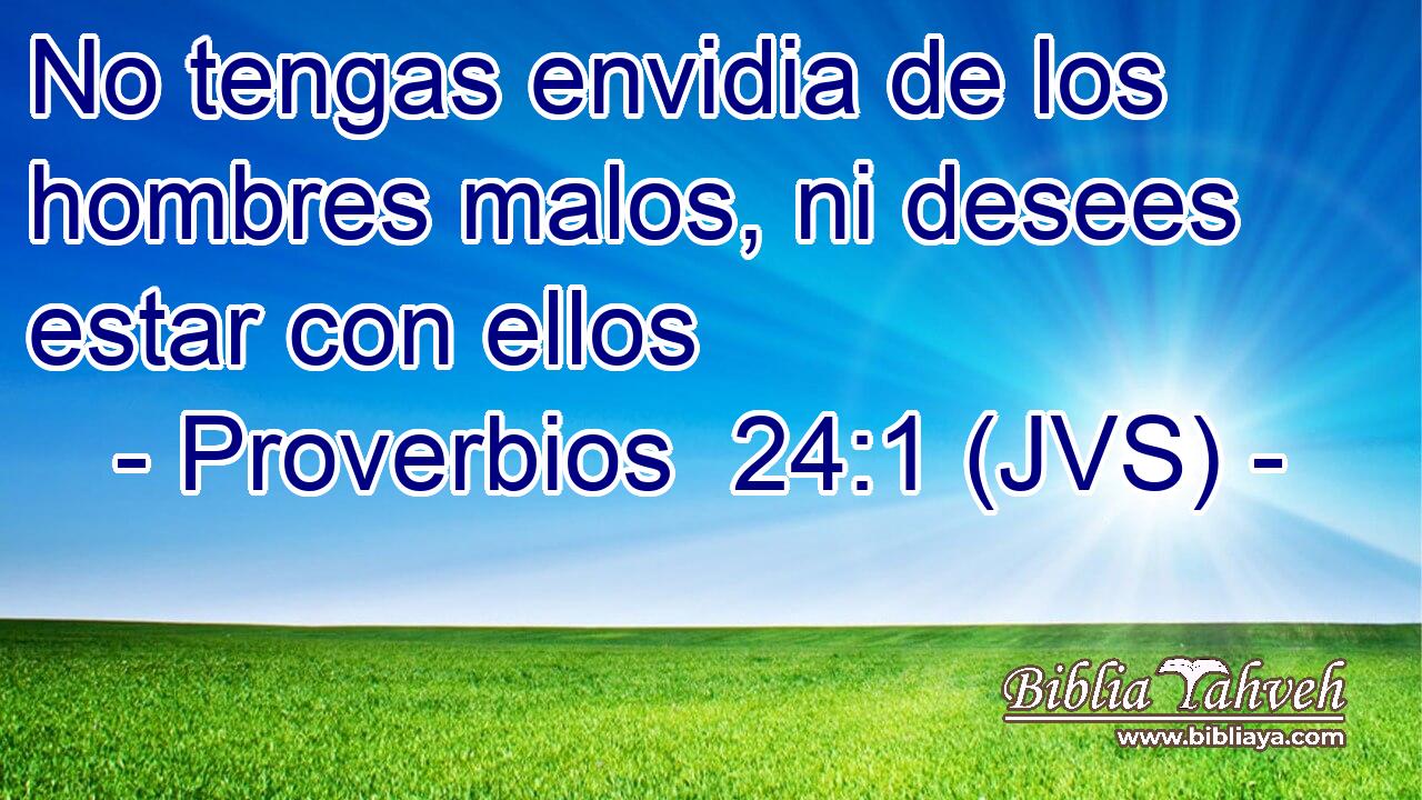 No tengas envidia de los hombres malos, ni desees estar con ellos