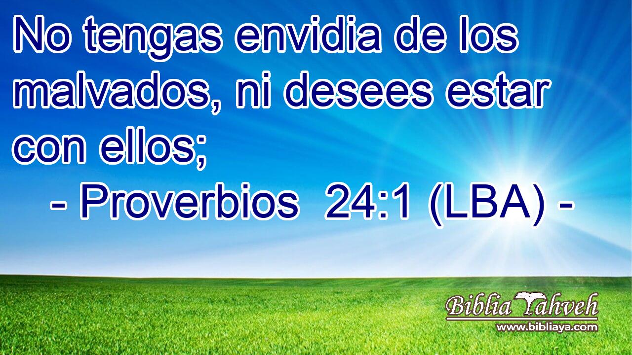 No tengas envidia de los malvados, ni desees estar con ellos;