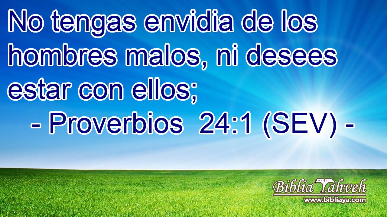 No tengas envidia de los hombres malos, ni desees estar con ellos;