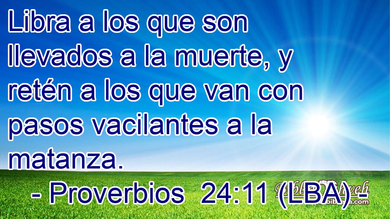 Libra a los que son llevados a la muerte, y retén a los que van con pasos vacilantes a la matanza.