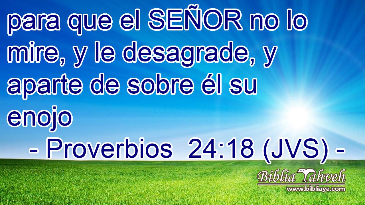 para que el SEÑOR no lo mire, y le desagrade, y aparte de sobre él su enojo