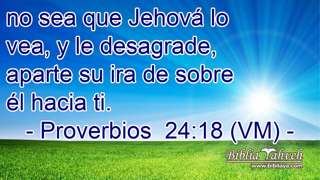  no sea que Jehová lo vea, y le desagrade, aparte su ira de sobre él hacia ti. 