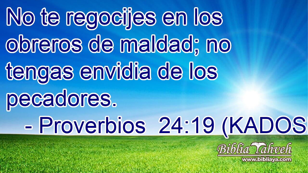  No te regocijes en los obreros de maldad; no tengas envidia de los pecadores. 