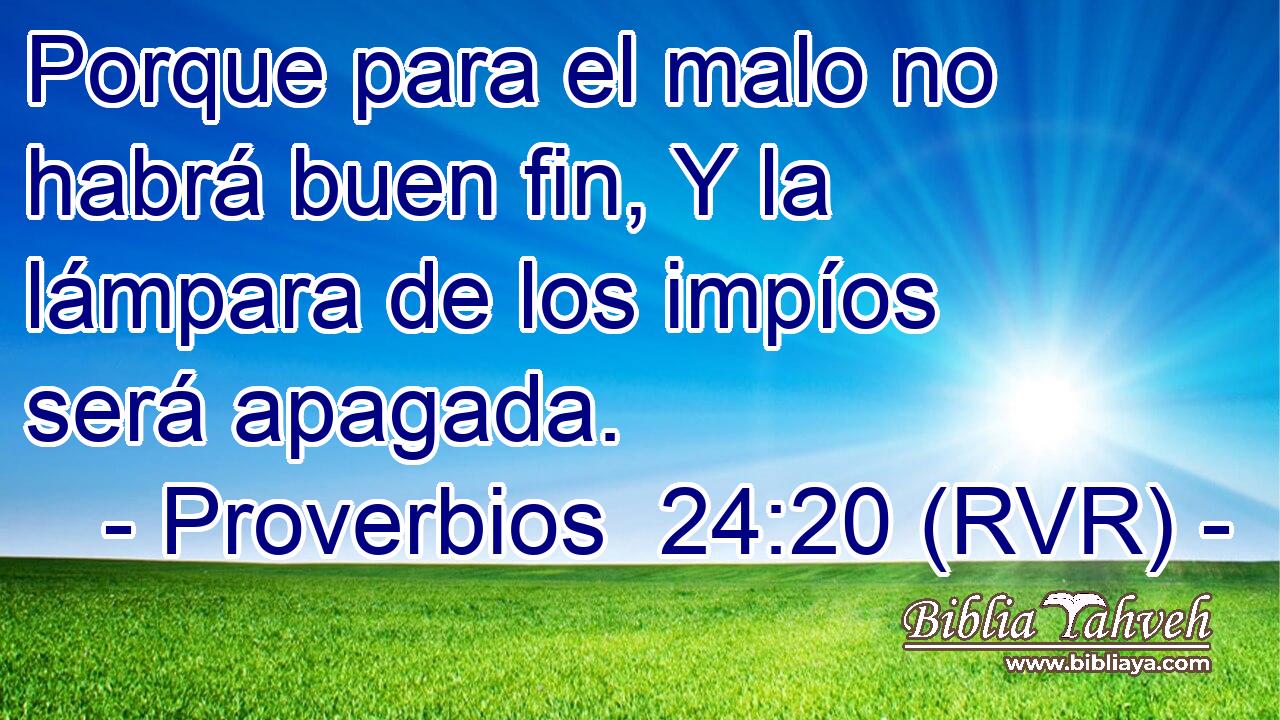 Porque para el malo no habrá buen fin, Y la lámpara de los impíos será apagada.