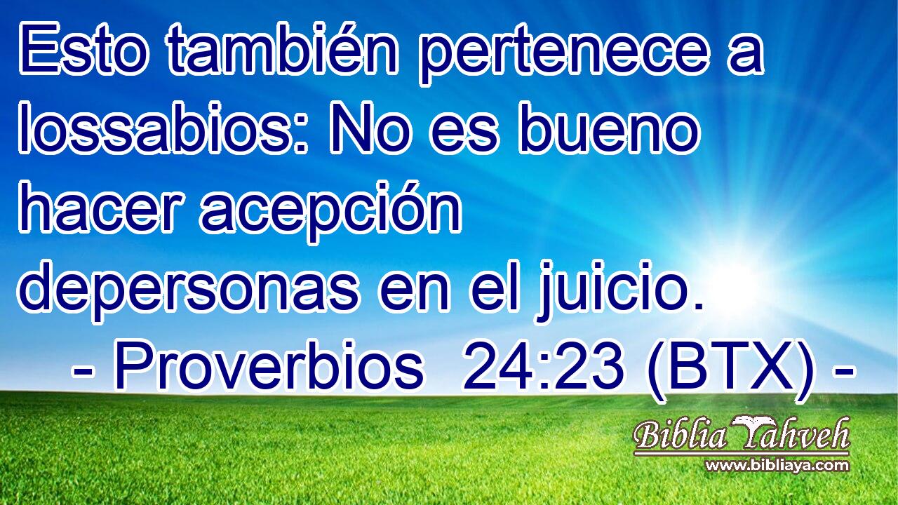 Esto también pertenece a lossabios: No es bueno hacer acepción depersonas en el juicio.