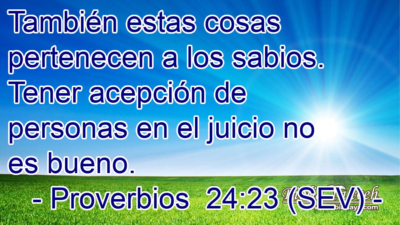 También estas cosas pertenecen a los sabios. Tener acepción de personas en el juicio no es bueno.