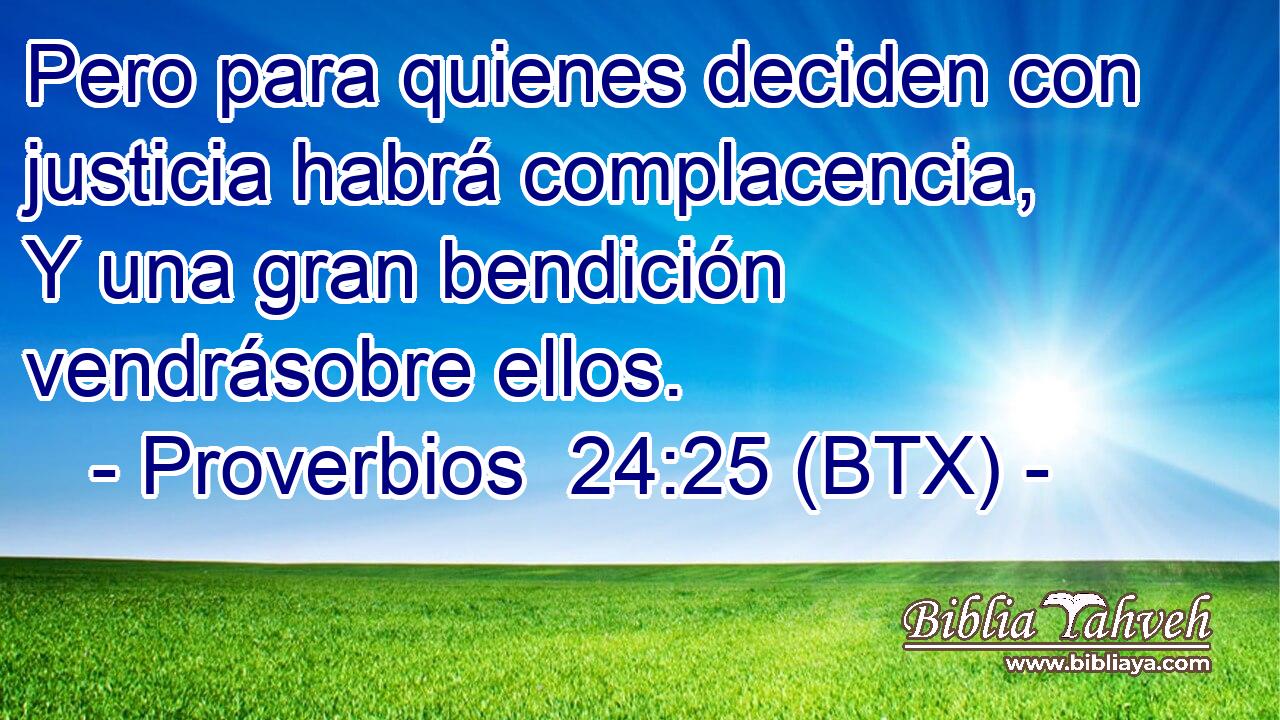 Pero para quienes deciden con justicia habrá complacencia, Y una gran bendición vendrásobre ellos.