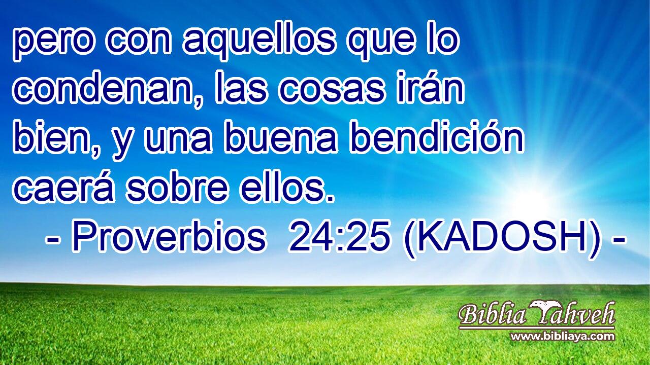  pero con aquellos que lo condenan, las cosas irán bien, y una buena bendición caerá sobre ellos. 