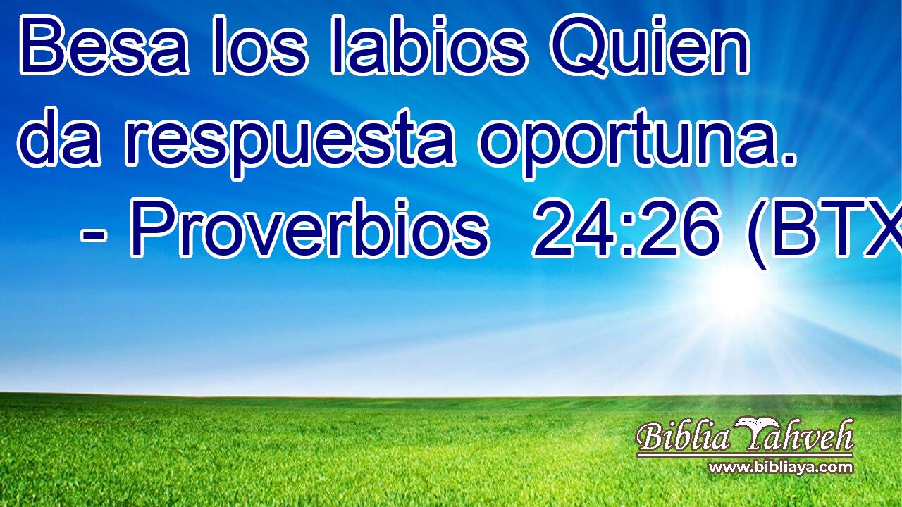 Besa los labios Quien da respuesta oportuna.