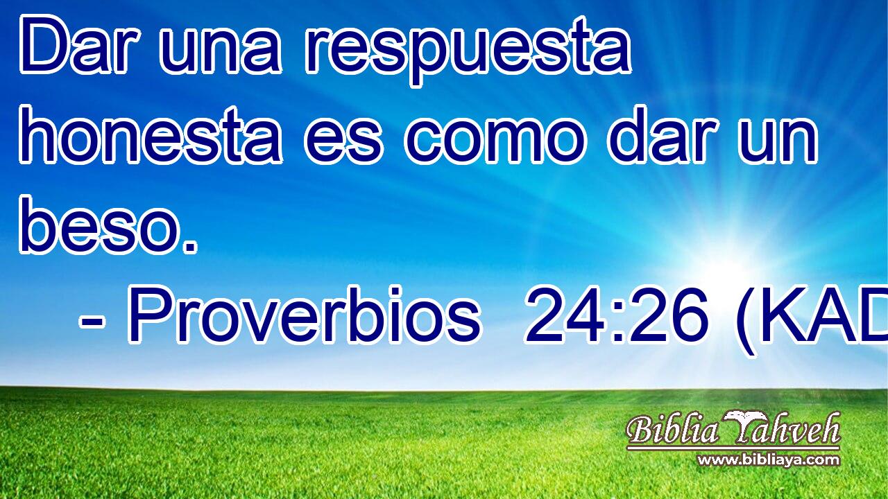  Dar una respuesta honesta es como dar un beso. 