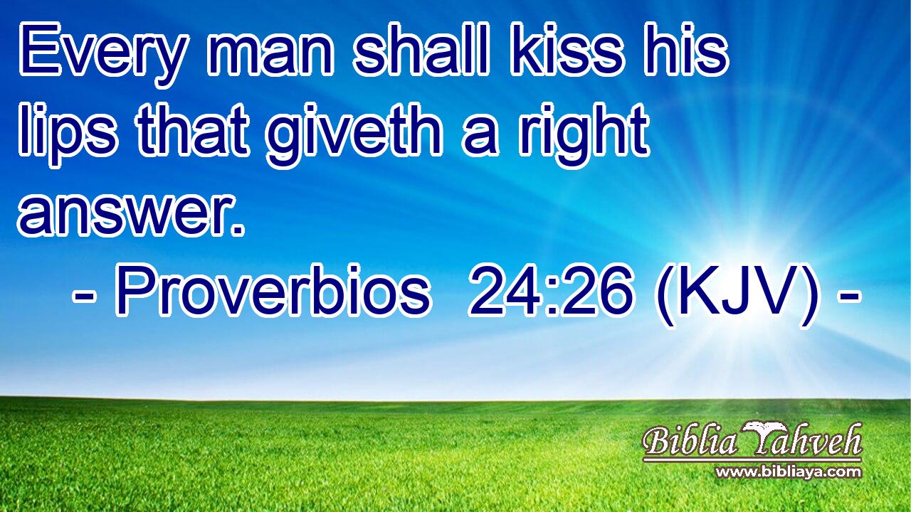 Every man shall kiss his lips that giveth a right answer.