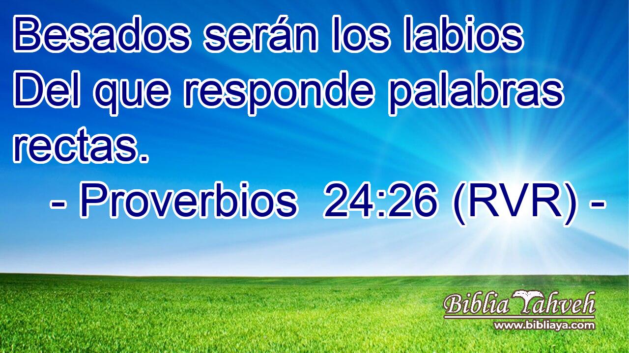 Besados serán los labios Del que responde palabras rectas.