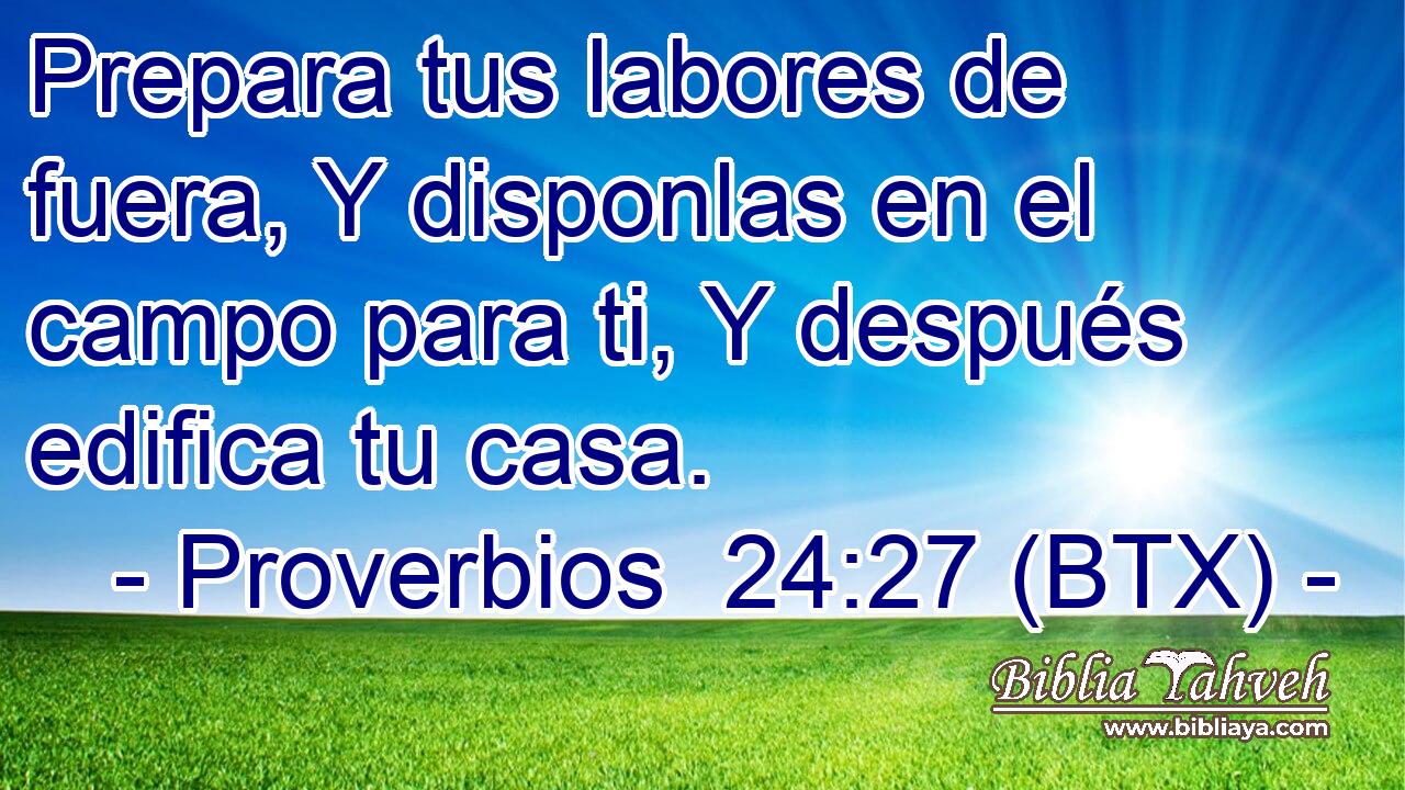 Prepara tus labores de fuera, Y disponlas en el campo para ti, Y después edifica tu casa.