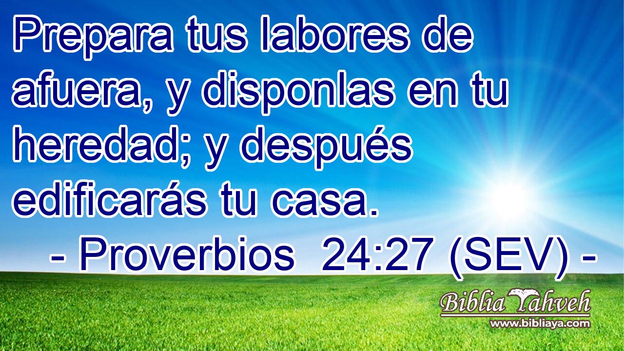 Prepara tus labores de afuera, y disponlas en tu heredad; y después edificarás tu casa.