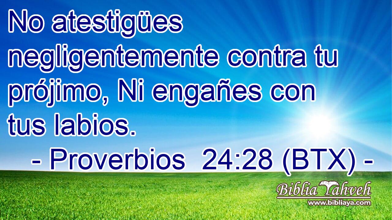 No atestigües negligentemente contra tu prójimo, Ni engañes con tus labios.