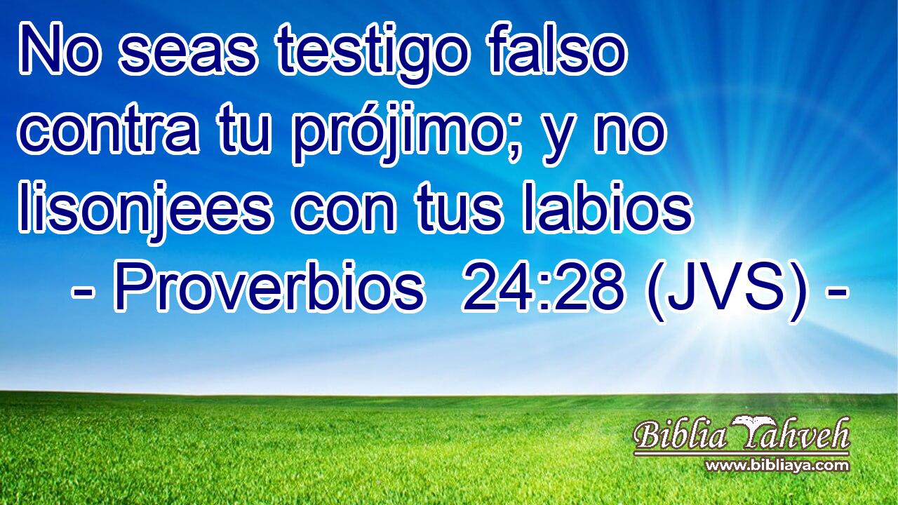No seas testigo falso contra tu prójimo; y no lisonjees con tus labios