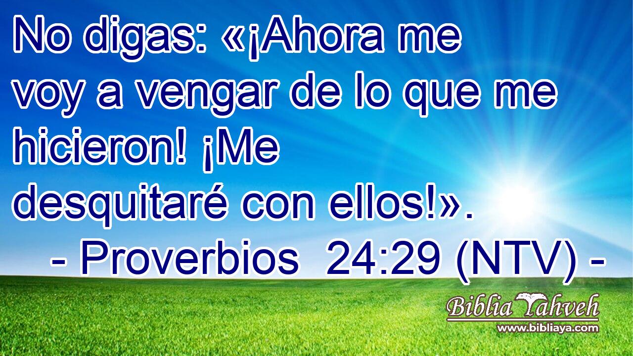 No digas: «¡Ahora me voy a vengar de lo que me hicieron! ¡Me desquitaré con ellos!».