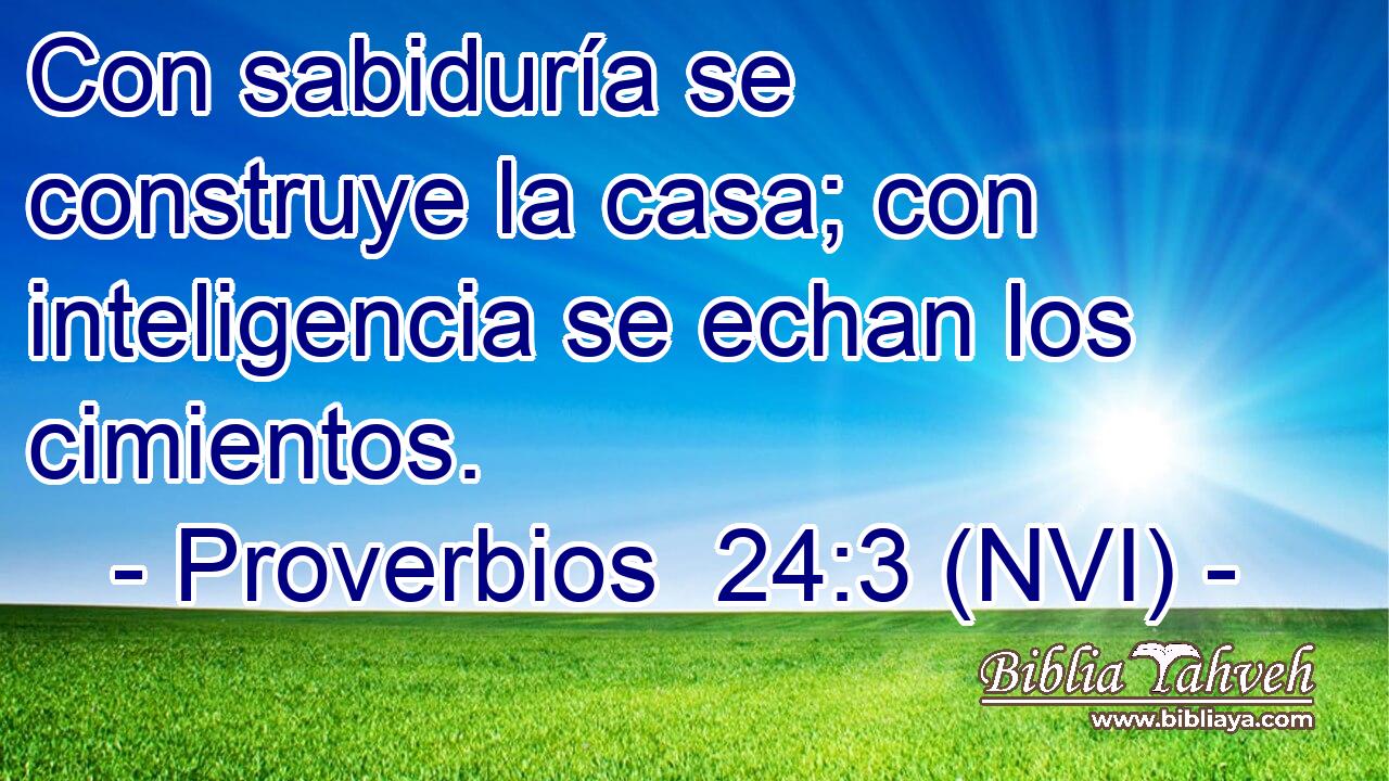  Con sabiduría se construye la casa; con inteligencia se echan los cimientos. 