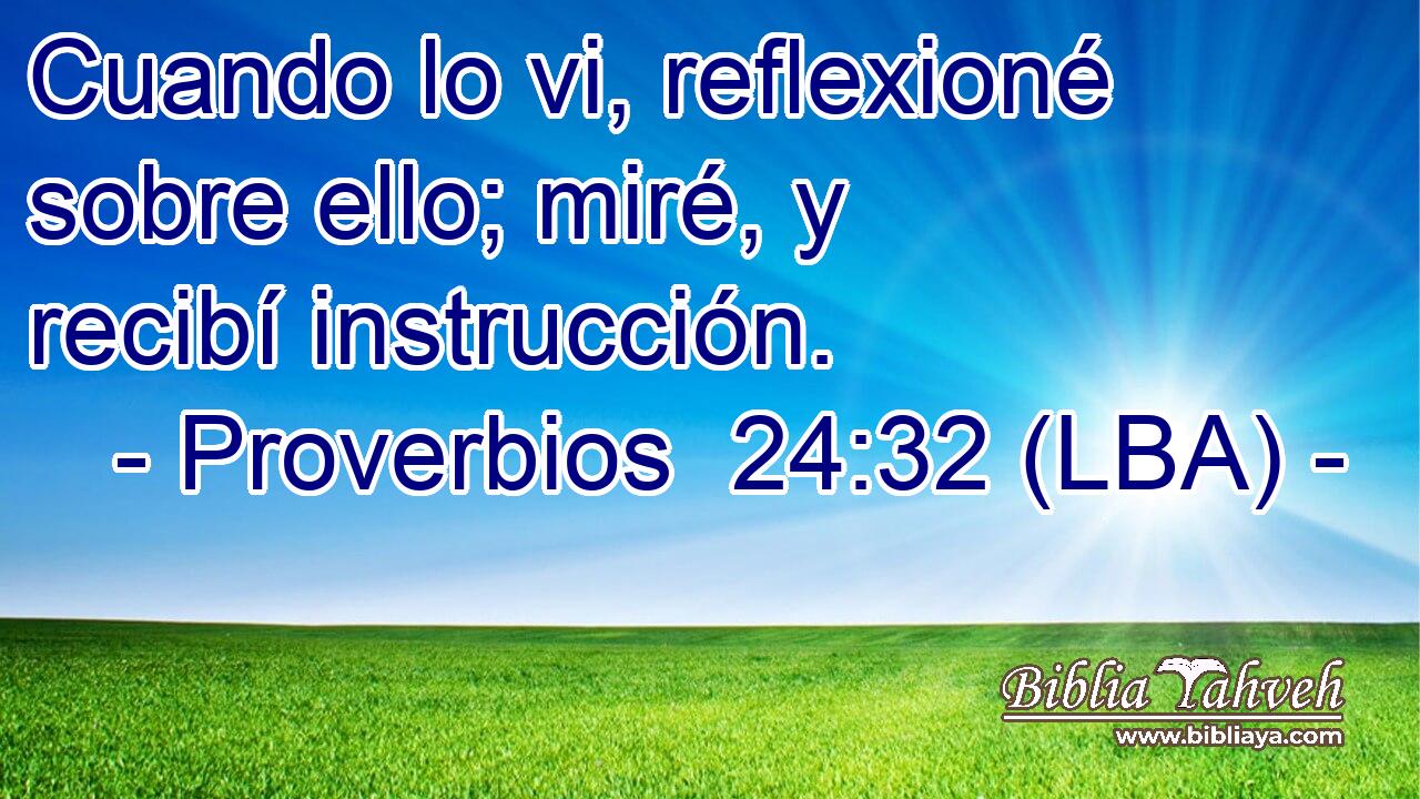 Cuando lo vi, reflexioné sobre ello; miré, y recibí instrucción.