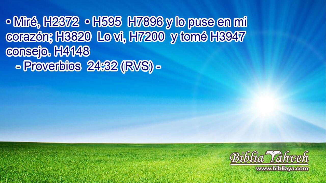 • Miré, H2372  • H595  H7896 y lo puse en mi corazón; H3820  Lo vi, H7200  y tomé H3947  consejo. H4148  