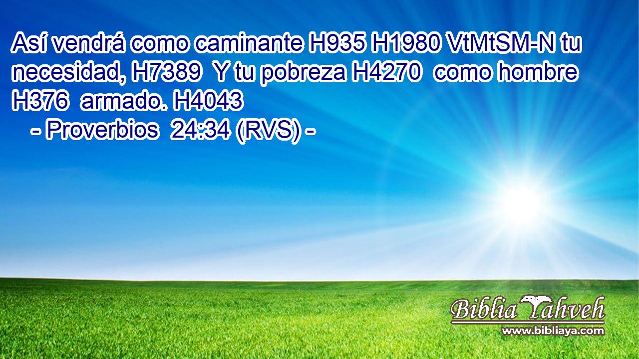 Así vendrá como caminante H935 H1980 VtMtSM-N tu necesidad, H7389  Y tu pobreza H4270  como hombre H376  armado. H4043  