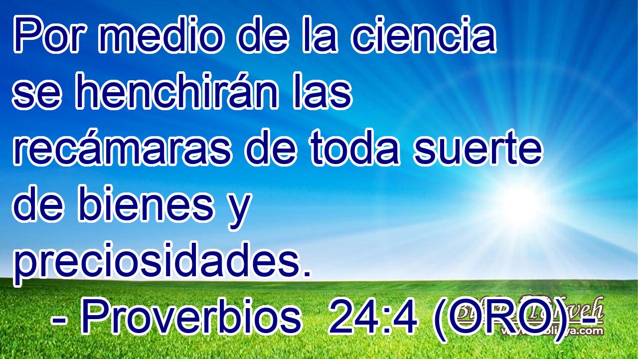  Por medio de la ciencia se henchirán las recámaras de toda suerte de bienes y preciosidades. 