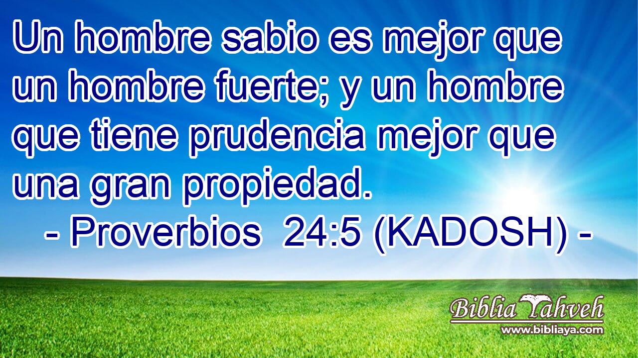  Un hombre sabio es mejor que un hombre fuerte; y un hombre que tiene prudencia mejor que una gran propiedad. 