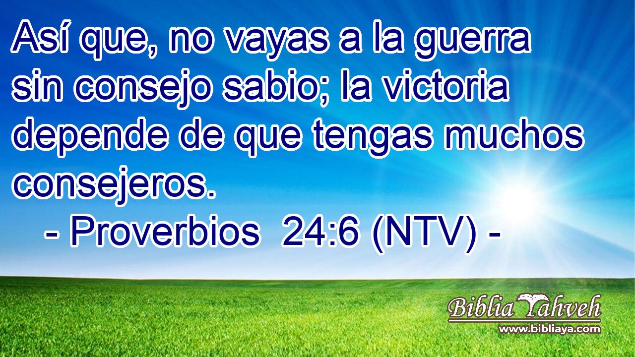 Así que, no vayas a la guerra sin consejo sabio; la victoria depende de que tengas muchos consejeros.