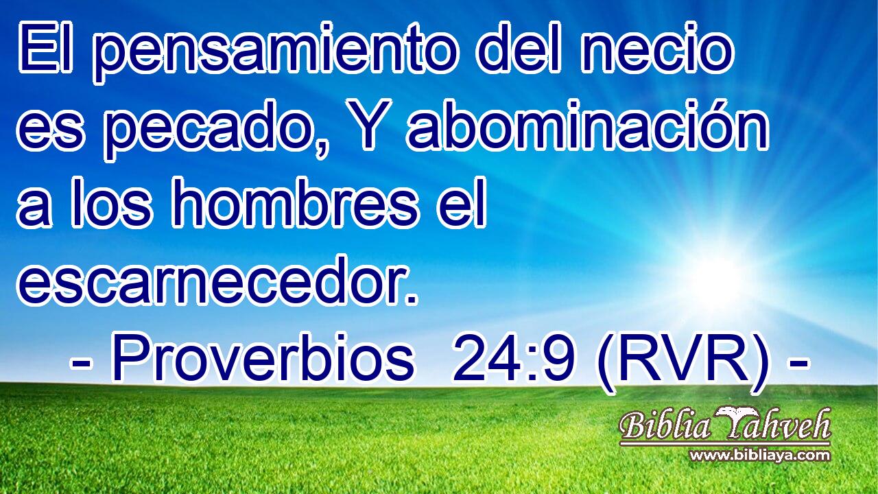 El pensamiento del necio es pecado, Y abominación a los hombres el escarnecedor.
