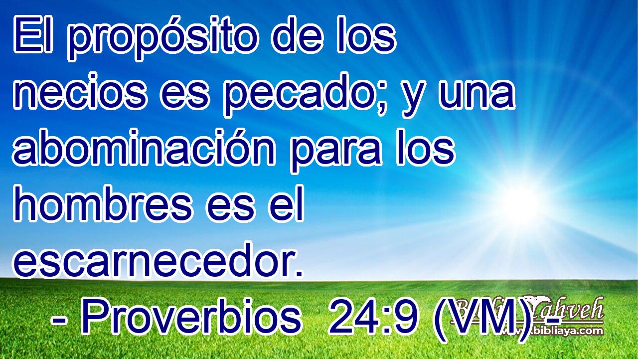  El propósito de los necios es pecado; y una abominación para los hombres es el escarnecedor. 