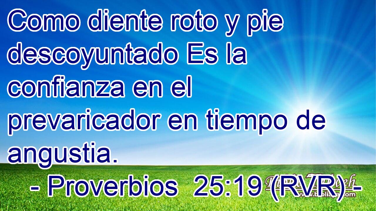 Como diente roto y pie descoyuntado Es la confianza en el prevaricador en tiempo de angustia.