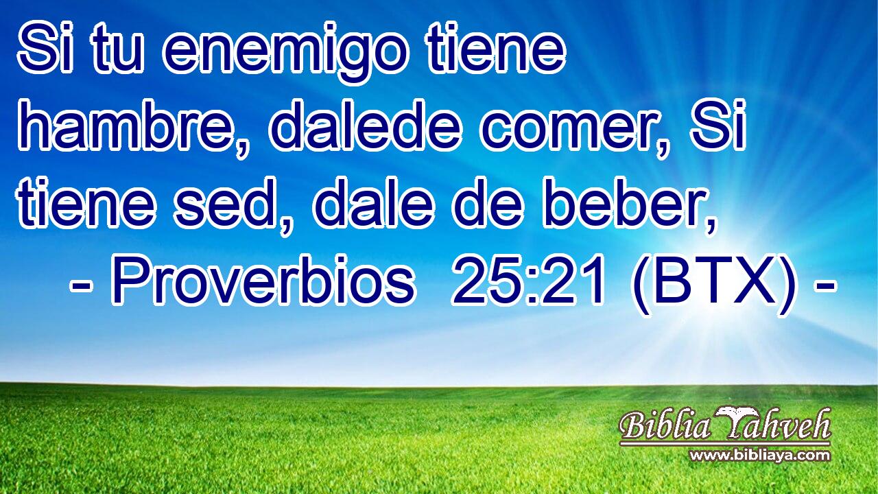 Si tu enemigo tiene hambre, dalede comer, Si tiene sed, dale de beber,