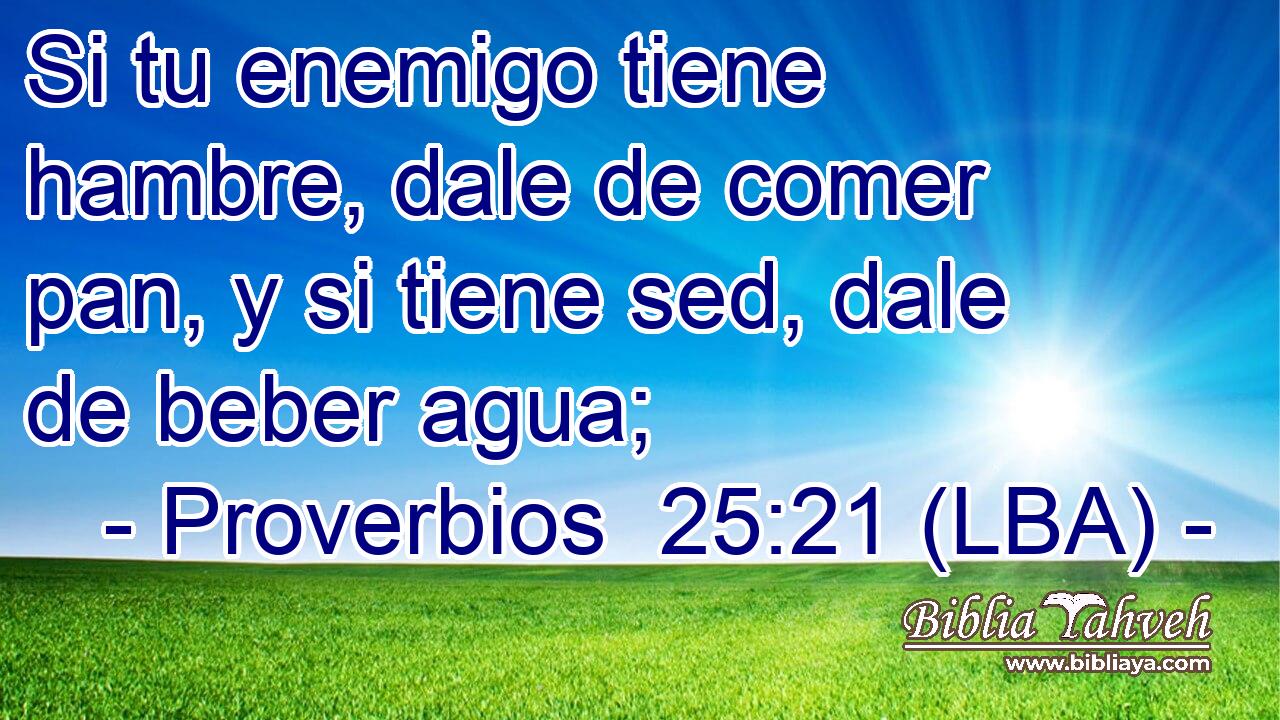 Si tu enemigo tiene hambre, dale de comer pan, y si tiene sed, dale de beber agua;