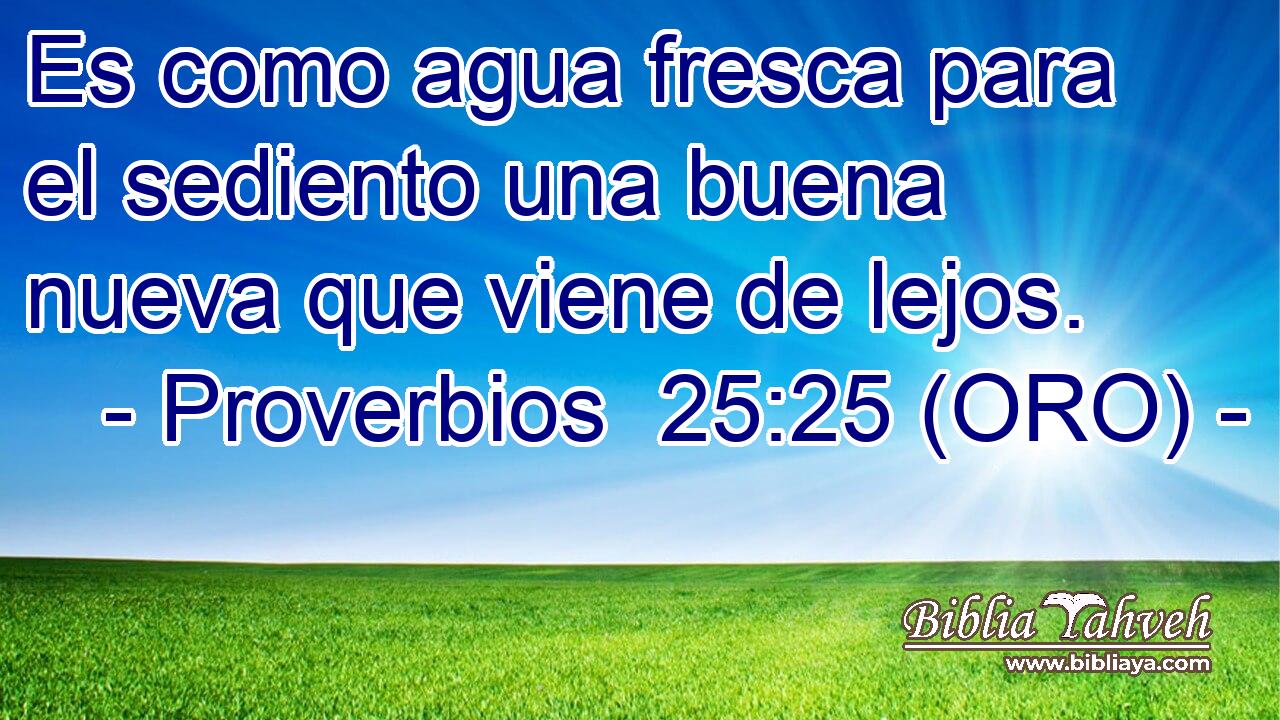  Es como agua fresca para el sediento una buena nueva que viene de lejos. 