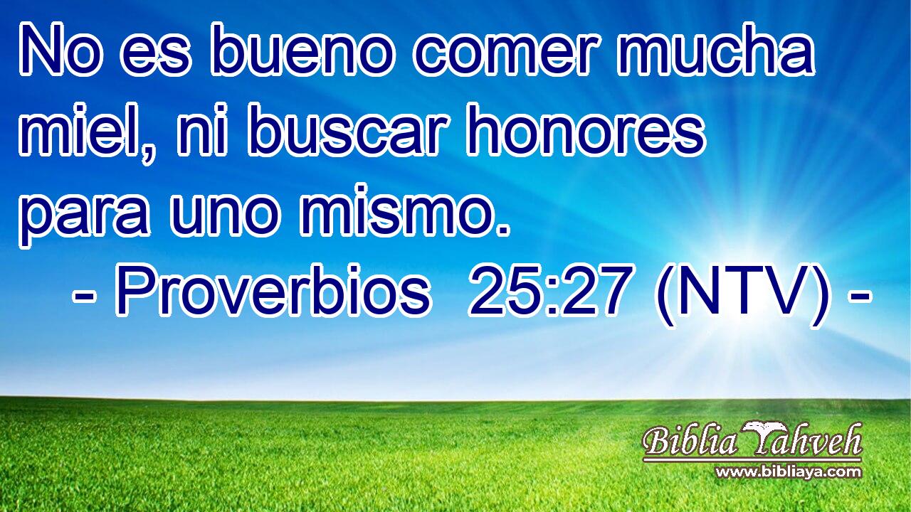 No es bueno comer mucha miel, ni buscar honores para uno mismo.