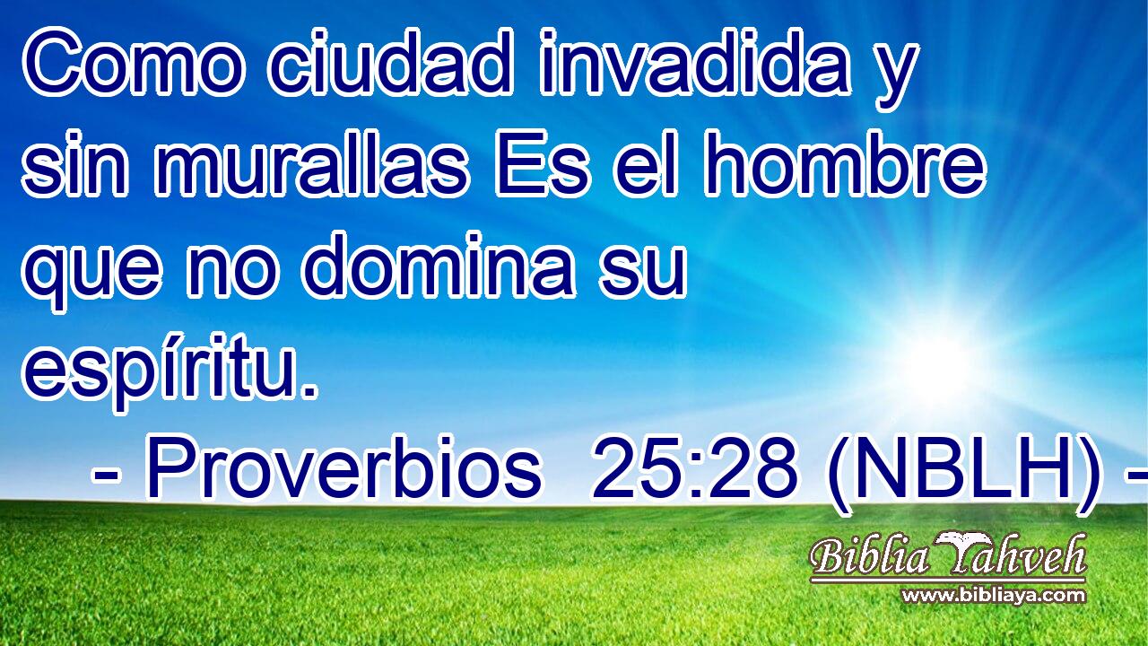 Como ciudad invadida y sin murallas Es el hombre que no domina su espíritu. 