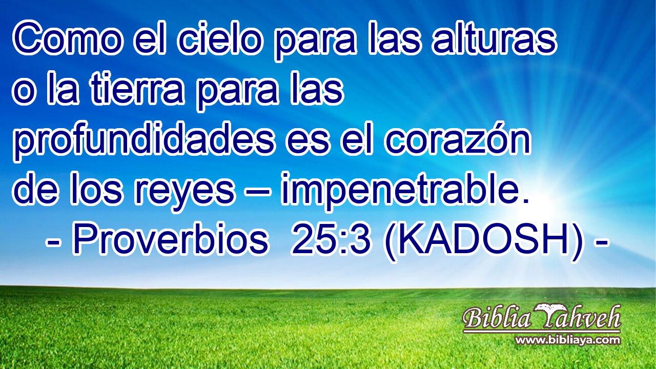  Como el cielo para las alturas o la tierra para las profundidades es el corazón de los reyes – impenetrable. 