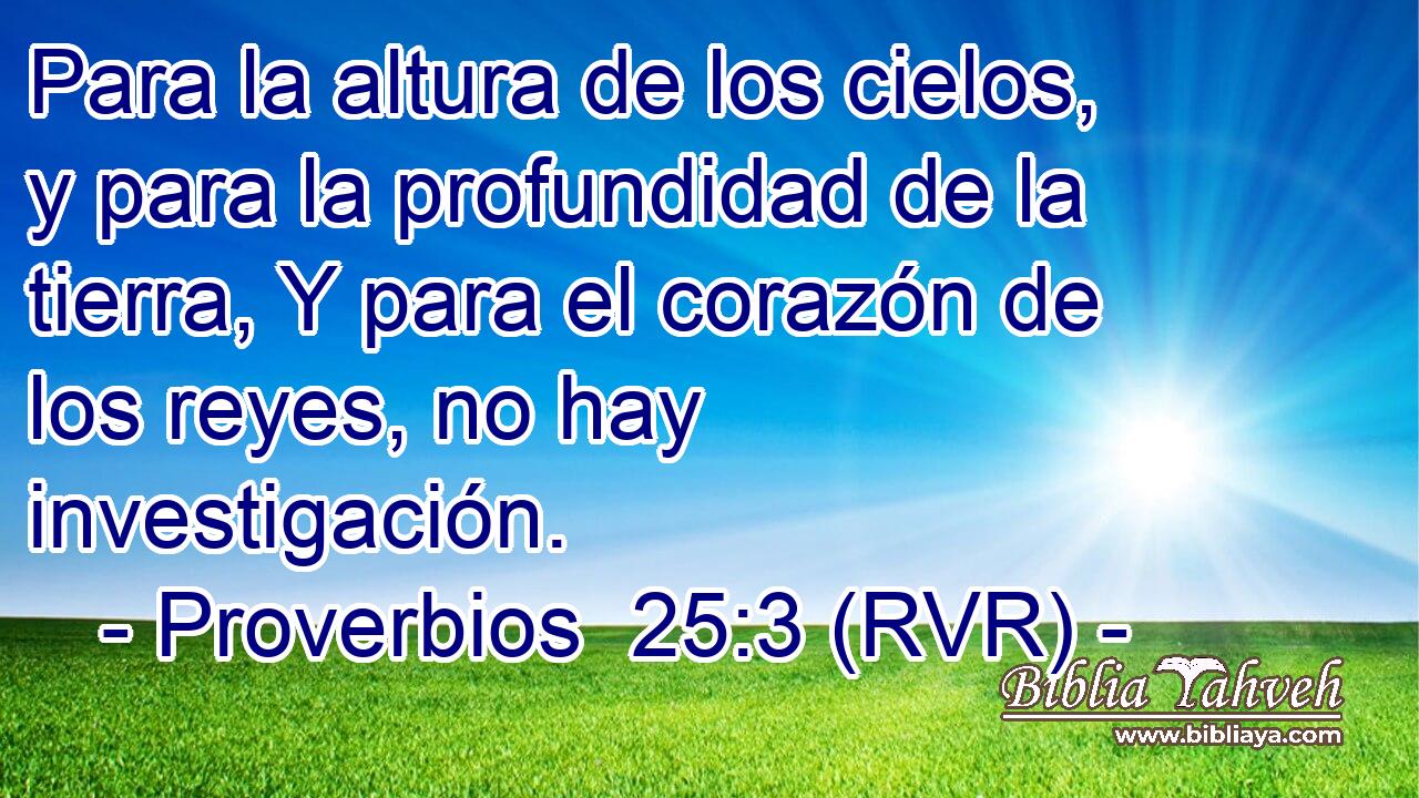 Para la altura de los cielos, y para la profundidad de la tierra, Y para el corazón de los reyes, no hay investigación.