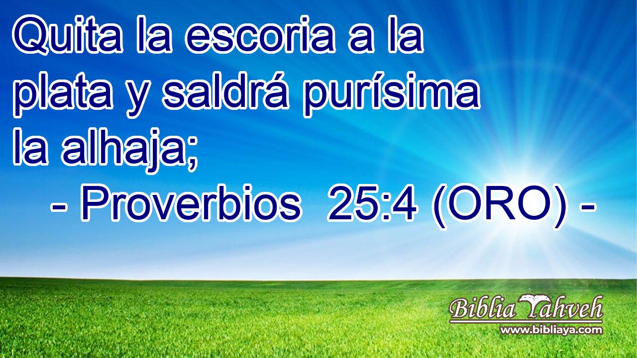  Quita la escoria a la plata y saldrá purísima la alhaja; 