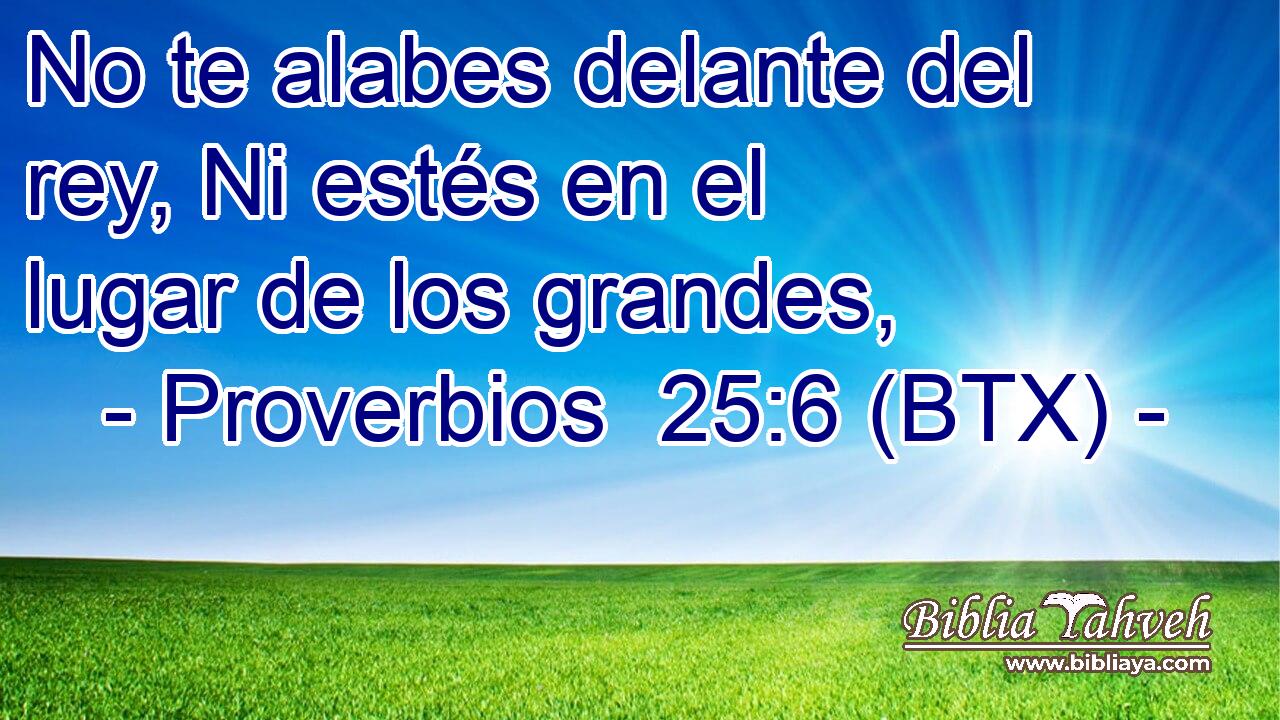 No te alabes delante del rey, Ni estés en el lugar de los grandes,